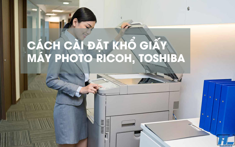 4 bước cài đặt khổ giấy cho máy photocopy Ricoh, Toshiba 720